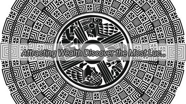 Attracting Wealth Discover the Most Lucky Amulet That Will Change Your Life Forever